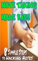 Better Note Taking Made Easy: 8 Simple Steps on How to Take Notes (Notes and More Book 1)