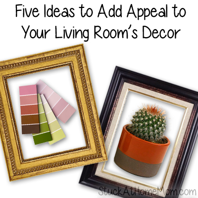 Five Ideas to Add Appeal to Your Living Rooms Decor