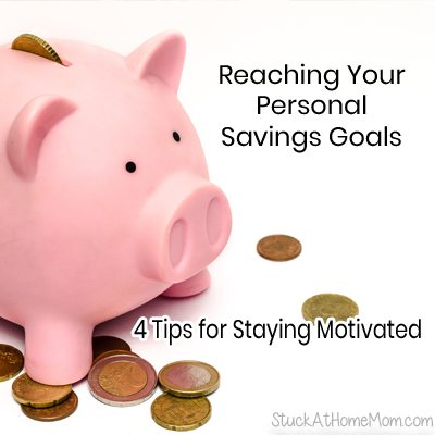 Reaching Your Personal Savings Goals 4 Tips for Staying Motivated