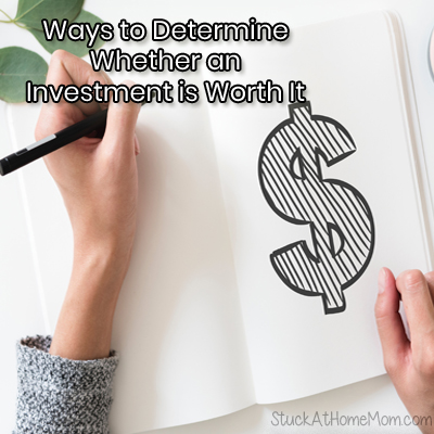 Ways to Determine Whether an Investment is Worth It