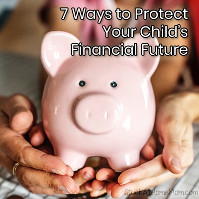 7 Ways to Protect Your Child’s Financial Future