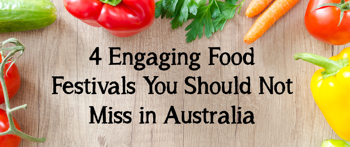 4 Engaging Food Festivals You Should Not Miss in Australia