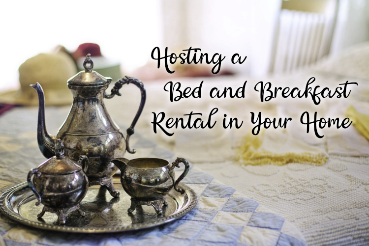 Hosting a Bed and Breakfast Rental in Your Home Hosting a Bed and Breakfast Rental in Your Home