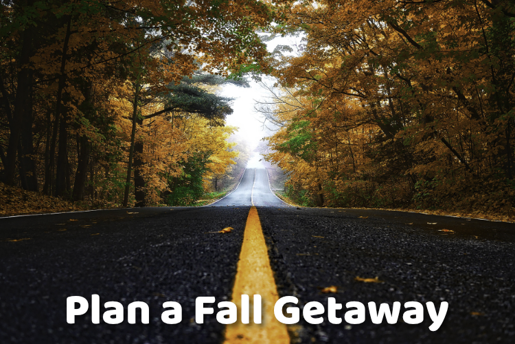 Plan a Fall Getaway Plan a Fall Getaway