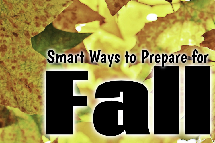 Smart Ways to Prepare for Fall Smart Ways to Prepare for Fall