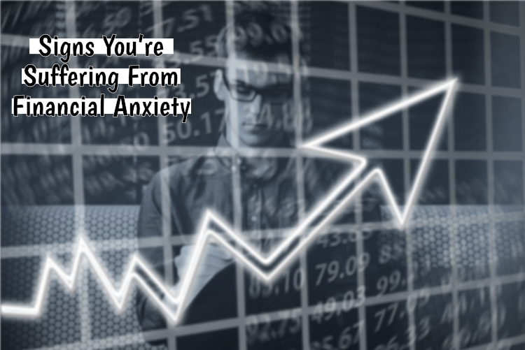 Signs You’re Suffering From Financial Anxiety Signs You’re Suffering From Financial Anxiety