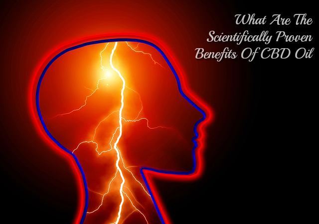 What Are The Scientifically Proven Benefits Of CBD Oil What Are The Scientifically Proven Benefits Of CBD Oil