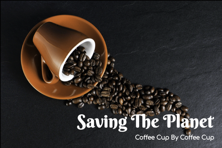 Saving The Planet, Coffee Cup By Coffee Cup Saving The Planet, Coffee Cup By Coffee Cup