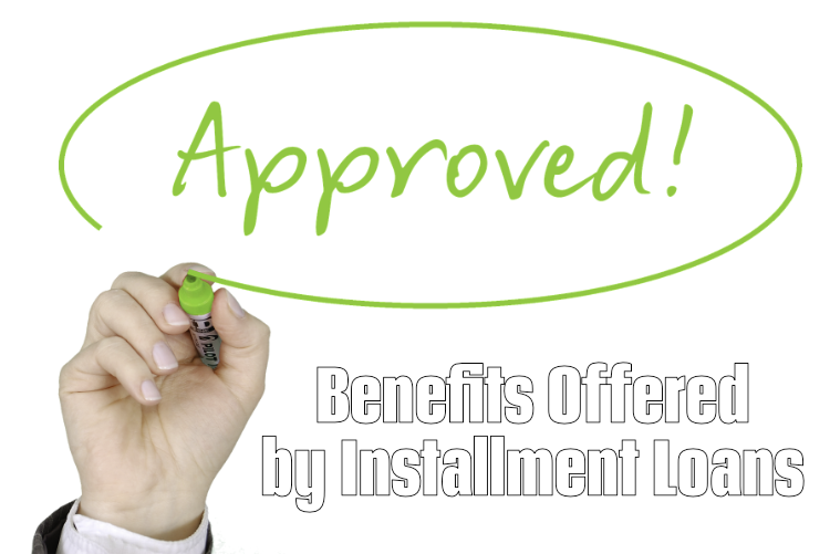 Benefits Offered by Installment Loans Benefits Offered by Installment Loans