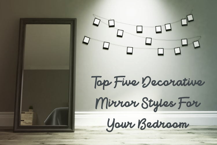 Top Five Decorative Mirror Styles For Your Bedroom Top Five Decorative Mirror Styles For Your Bedroom