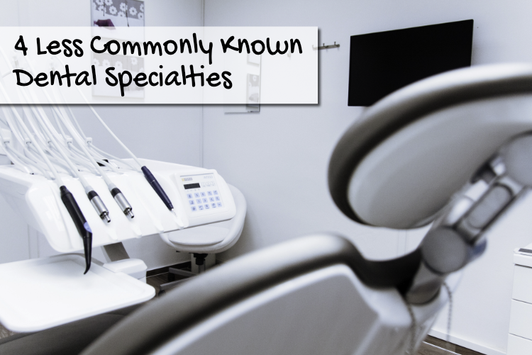 4 Less Commonly Known Dental Specialties 4 Less Commonly Known Dental Specialties