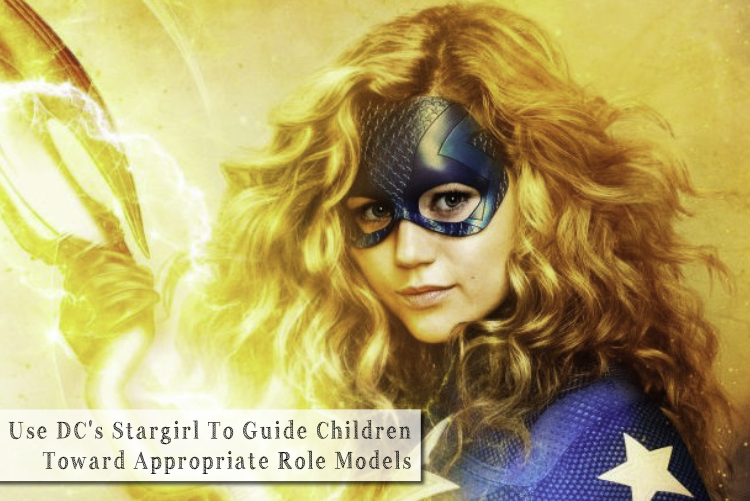 Use DC’s Stargirl To Guide Children Toward Appropriate Role Models Use DC’s Stargirl To Guide Children Toward Appropriate Role Models