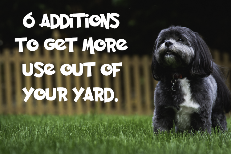 6 Additions to Get More Use out of Your Yard 6 Additions to Get More Use out of Your Yard