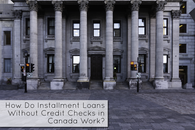 How Do Installment Loans Without Credit Checks in Canada Work? How Do Installment Loans Without Credit Checks in Canada Work?