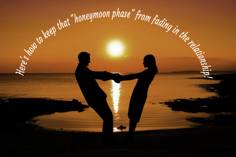 Here’s how to keep that “honeymoon phase” from fading in the relationship! Here’s how to keep that “honeymoon phase” from fading in the relationship!
